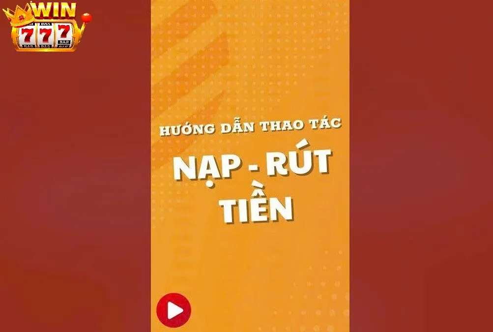 Cách tối ưu trải nghiệm nạp và rút tiền Win777